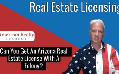 Can You Become An Arizona Real Estate Agent With A Felony?